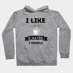 I Like Coffee And Maybe 3 People Hoodie